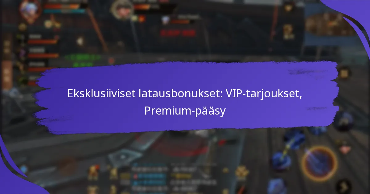 Eksklusiiviset latausbonukset: VIP-tarjoukset, Premium-pääsy