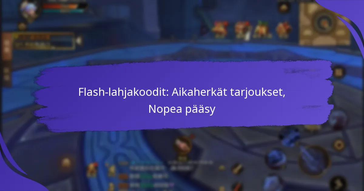 Flash-lahjakoodit: Aikaherkät tarjoukset, Nopea pääsy