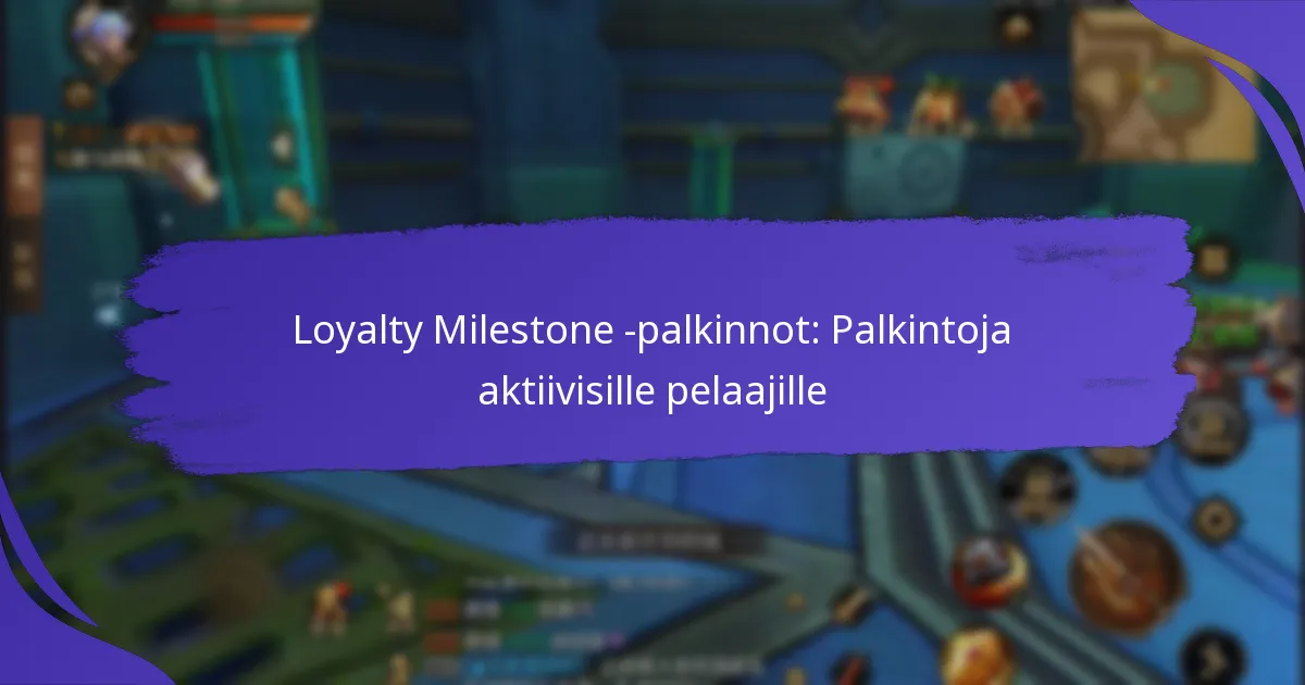 Loyalty Milestone -palkinnot: Palkintoja aktiivisille pelaajille
