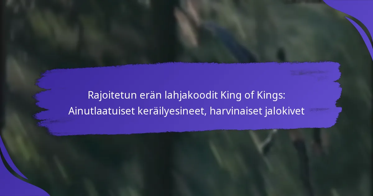 Rajoitetun erän lahjakoodit King of Kings: Ainutlaatuiset keräilyesineet, harvinaiset jalokivet