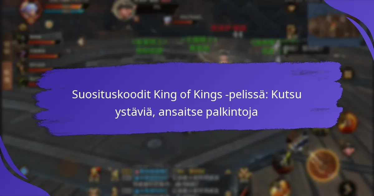 Suosituskoodit King of Kings -pelissä: Kutsu ystäviä, ansaitse palkintoja