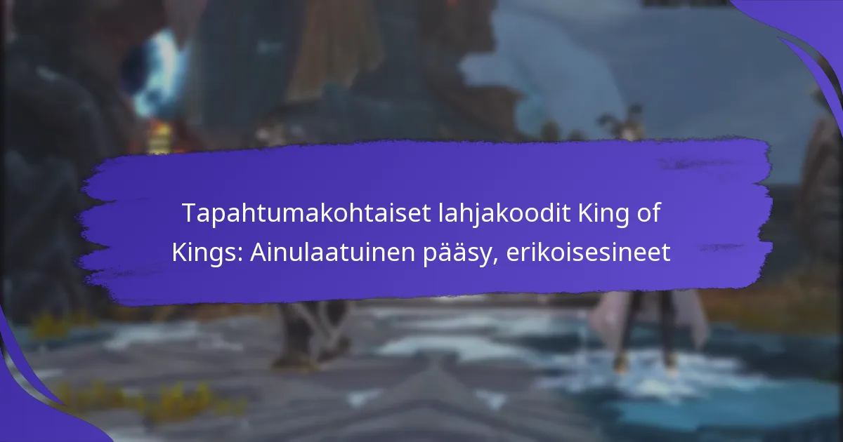 Tapahtumakohtaiset lahjakoodit King of Kings: Ainulaatuinen pääsy, erikoisesineet