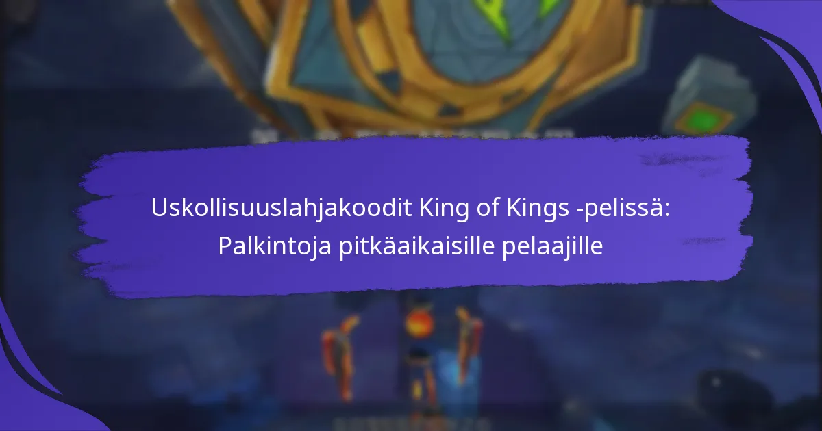 Uskollisuuslahjakoodit King of Kings -pelissä: Palkintoja pitkäaikaisille pelaajille