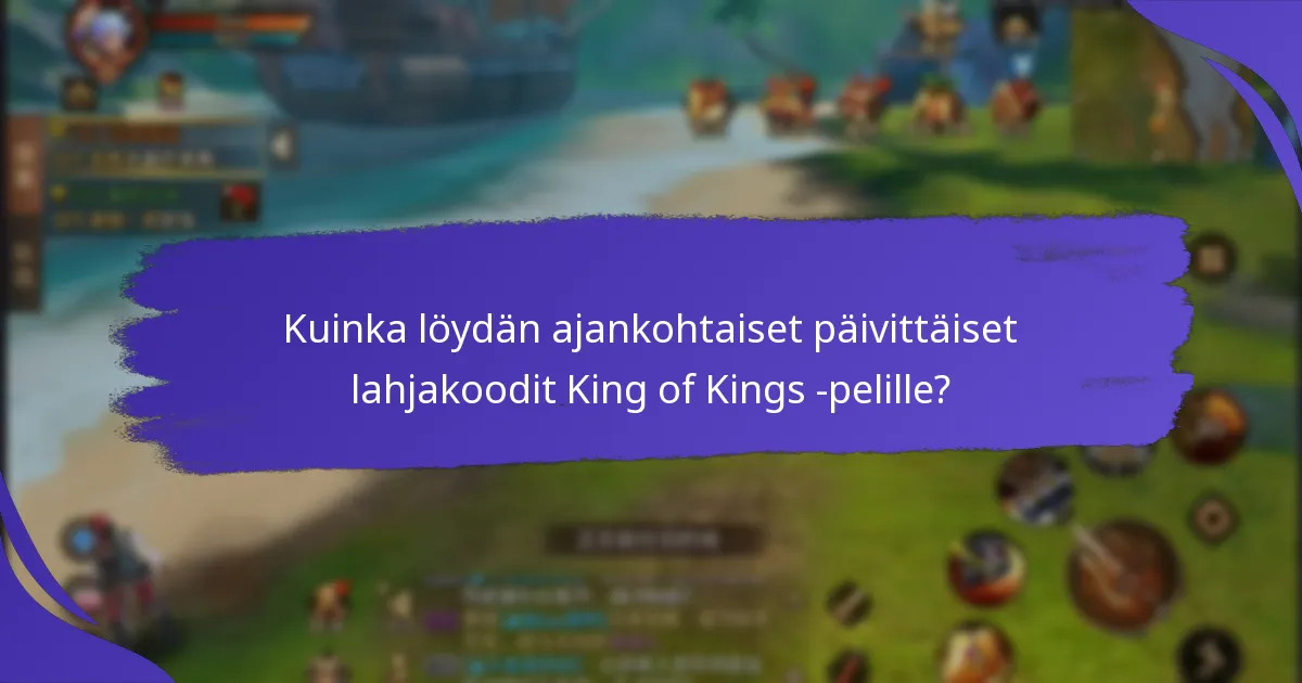 Kuinka löydän ajankohtaiset päivittäiset lahjakoodit King of Kings -pelille?