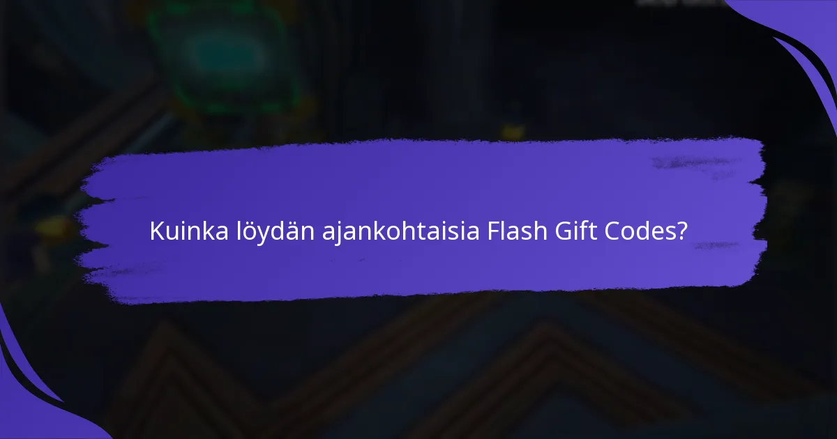 Kuinka löydän ajankohtaisia Flash Gift Codes?