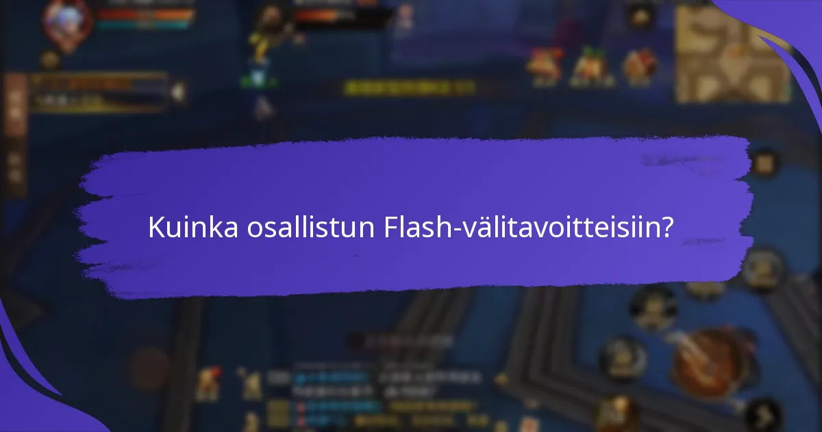 Milloin Flash-välitavoitteet ovat saatavilla?