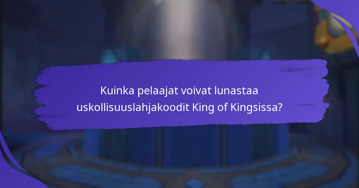 Kuinka pelaajat voivat lunastaa uskollisuuslahjakoodit King of Kingsissa?