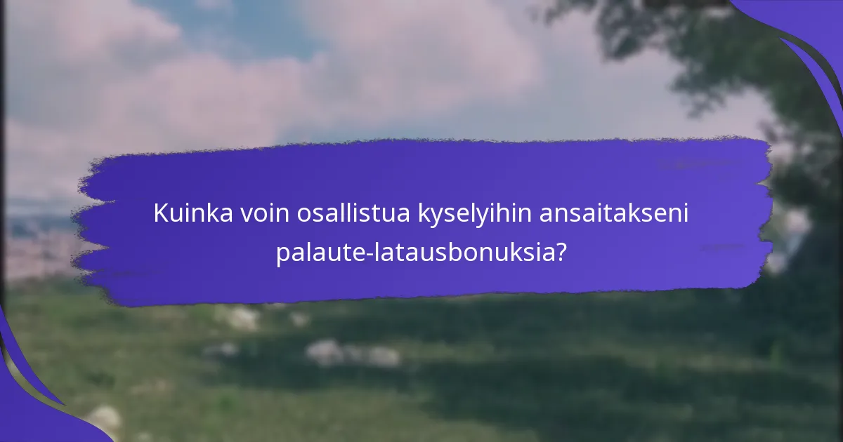 Mitkä kyselytyypit tarjoavat palaute-latausbonuksia?