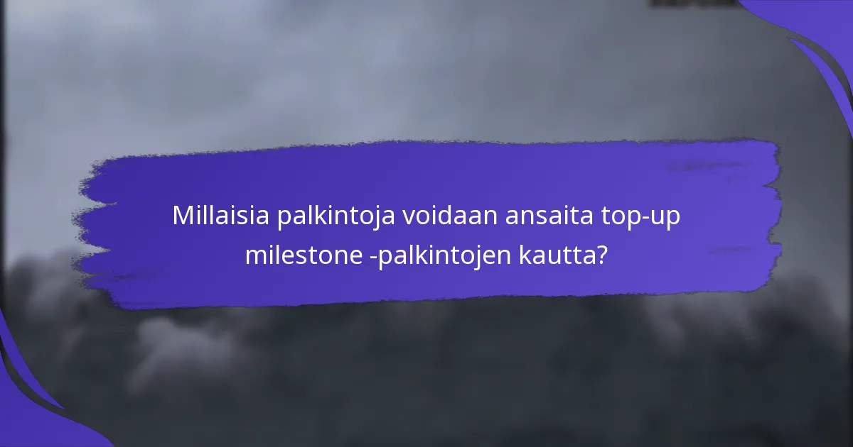 Mitkä ovat top-up milestone -ohjelmiin osallistumisen edut?