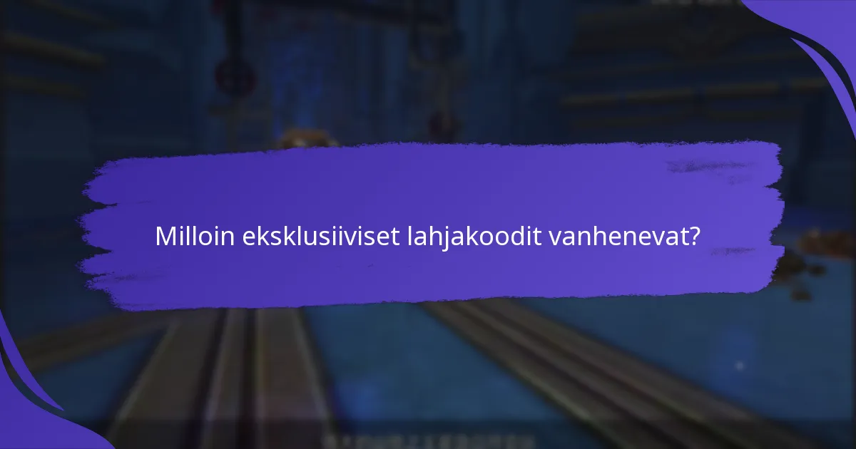Milloin eksklusiiviset lahjakoodit vanhenevat?