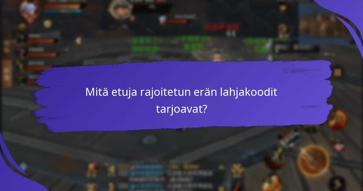 Mitkä tapahtumat tarjoavat rajoitetun erän lahjakoodit?