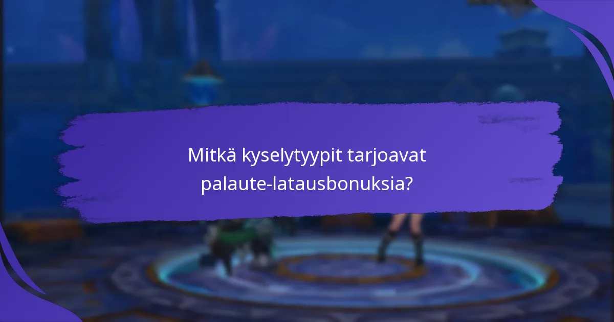 Kuinka voin osallistua kyselyihin ansaitakseni palaute-latausbonuksia?