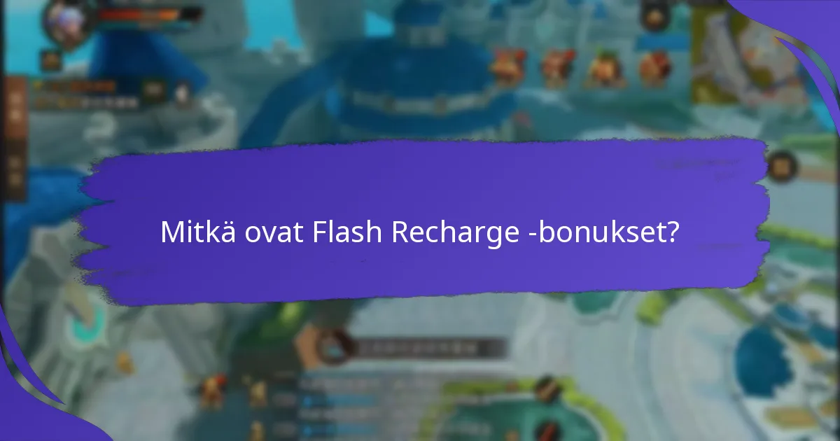 Mitkä ovat flash recharge -bonuksiin liittyvät riskit?