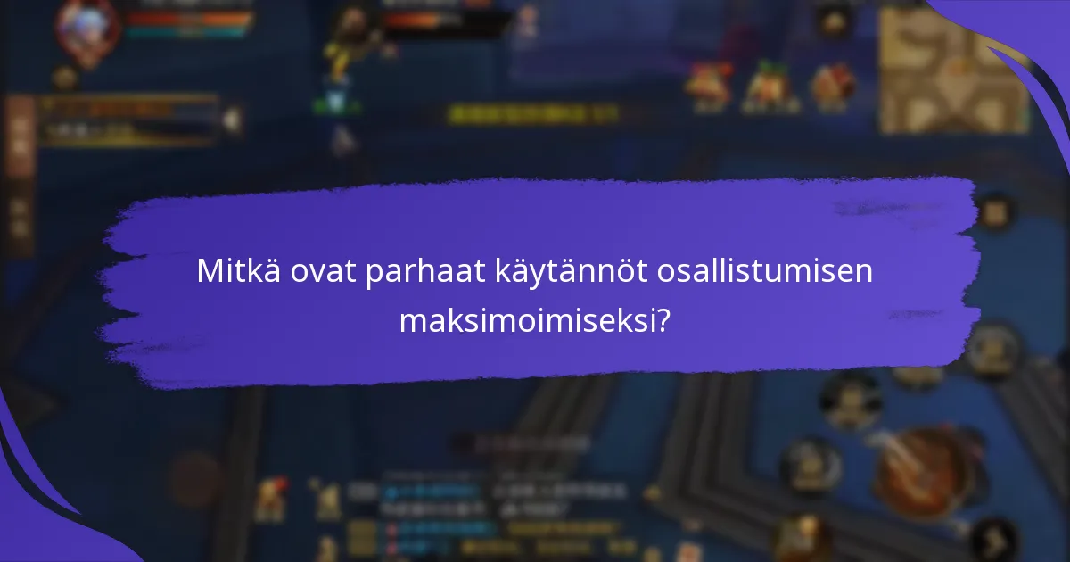 Mitkä ovat parhaat käytännöt osallistumisen maksimoimiseksi?
