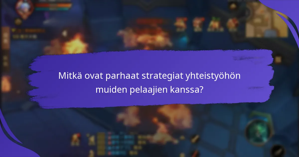 Mitkä ovat parhaat strategiat yhteistyöhön muiden pelaajien kanssa?