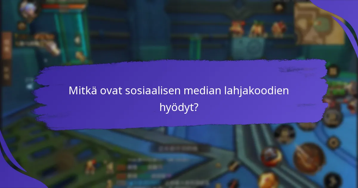 Mitkä ovat sosiaalisen median lahjakoodien hyödyt?