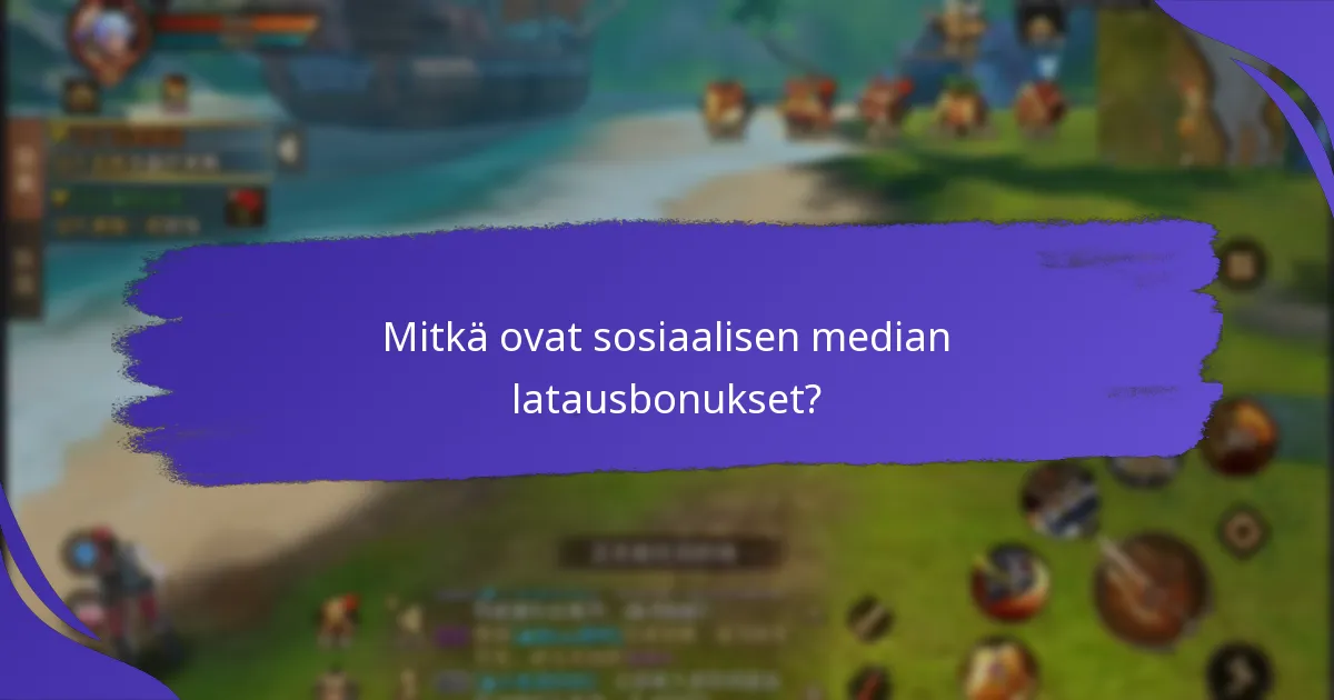 Kuinka maksimoida sosiaalisen median latausbonukset?