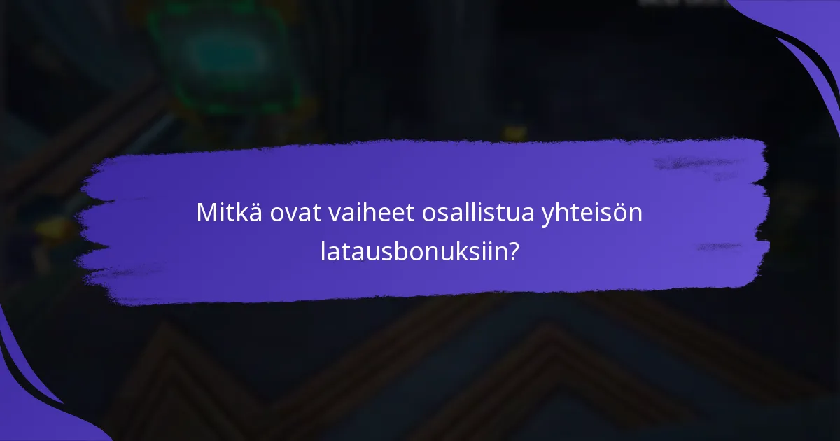 Mitkä ovat vaiheet osallistua yhteisön latausbonuksiin?